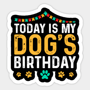 today is my dogs birthday Funny Dog Lover Sticker